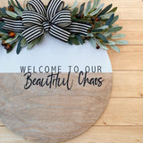 16” Welcome to our Beautiful Chaos Hanger (Made to Order)